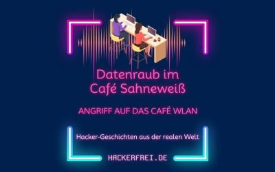 #04 Datenraub im Café Sahneweiß – Angriff aufs Café WLAN